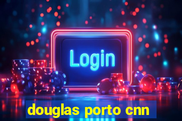 douglas porto cnn